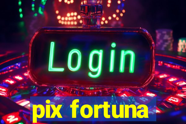 pix fortuna